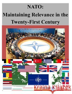 NATO: Maintaining Relevance in the Twenty-First Century Naval Postgraduate School 9781500500719 Createspace - książka