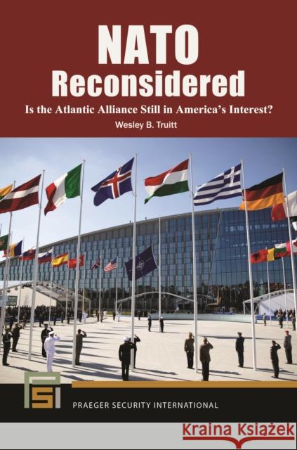 NATO Reconsidered: Is the Atlantic Alliance Still in America's Interest? Wesley Truitt 9781440871382 Praeger - książka