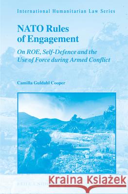 NATO Rules of Engagement: On Roe, Self-Defence and the Use of Force During Armed Conflict Camilla Guldahl Cooper 9789004401679 Brill - Nijhoff - książka