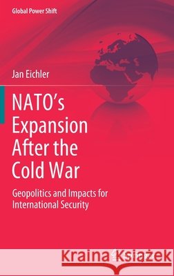 Nato's Expansion After the Cold War: Geopolitics and Impacts for International Security Jan Eichler 9783030666408 Springer - książka