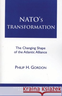 Nato's Transformation: The Changing Shape of the Atlantic Alliance Gordon, Philip H. 9780847683857 Rowman & Littlefield Publishers, Inc. - książka