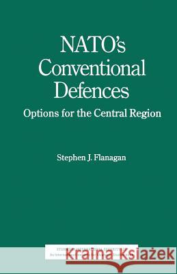 Nato's Conventional Defences: Options for the Central Region Flanagan, Stephen J. 9780333463680 Palgrave MacMillan - książka