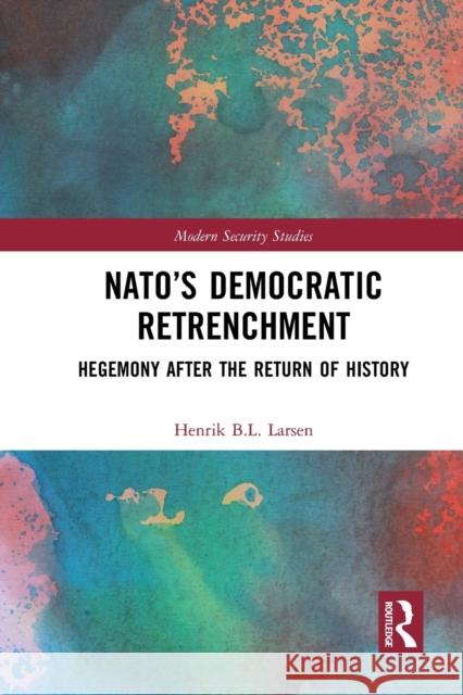 Nato's Democratic Retrenchment: Hegemony After the Return of History Henrik B. L. Larsen 9781032240800 Routledge - książka