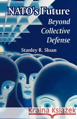 NATO's Future: Beyond Collective Defense Sloan, Stanley R. 9781410218940 University Press of the Pacific - książka