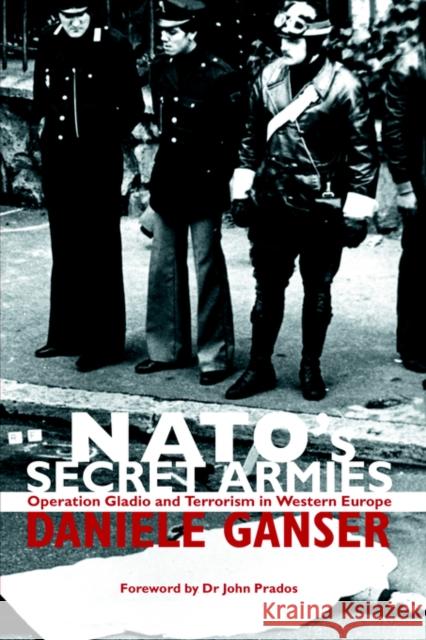 Nato's Secret Armies: Operation Gladio and Terrorism in Western Europe Ganser, Daniele 9780714685007 Taylor & Francis Ltd - książka