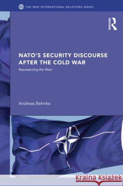 NATO's Security Discourse after the Cold War : Representing the West Andreas Behnke   9780415584531 Taylor and Francis - książka