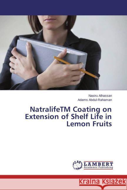 NatralifeTM Coating on Extension of Shelf Life in Lemon Fruits Alhassan, Nasiru; Abdul-Rahaman, Adams 9783659705175 LAP Lambert Academic Publishing - książka