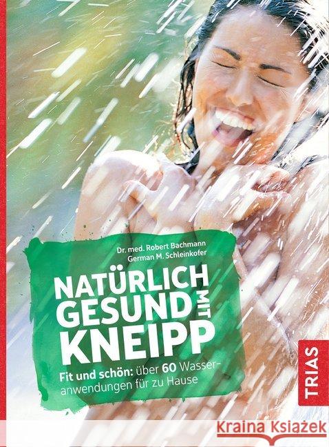 Natürlich gesund mit Kneipp : Fit und schön: über 60 Wasseranwendungen für zu Hause Bachmann, Robert; Schleinkofer, German M. 9783432107967 Trias - książka