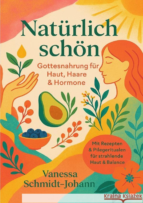 Natürlich schön - Gottesnahrung für Haut, Haare & Hormone Schmidt-Johann, Vanessa 9783819761584 epubli - książka
