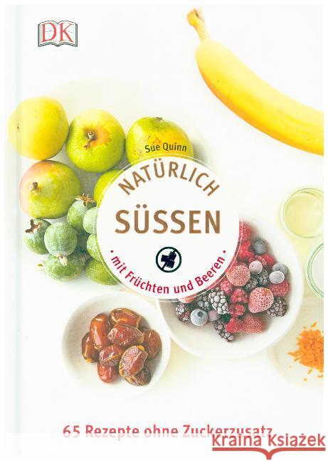 Natürlich süßen mit Früchten und Beeren : 65 Rezepte ohne Zuckerzusatz Quinn, Sue 9783831029433 Dorling Kindersley - książka