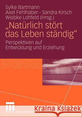 Natürlich Stört Das Leben Ständig: Perspektiven Auf Entwicklung Und Erziehung Bartmann, Sylke 9783531166094 VS Verlag - książka