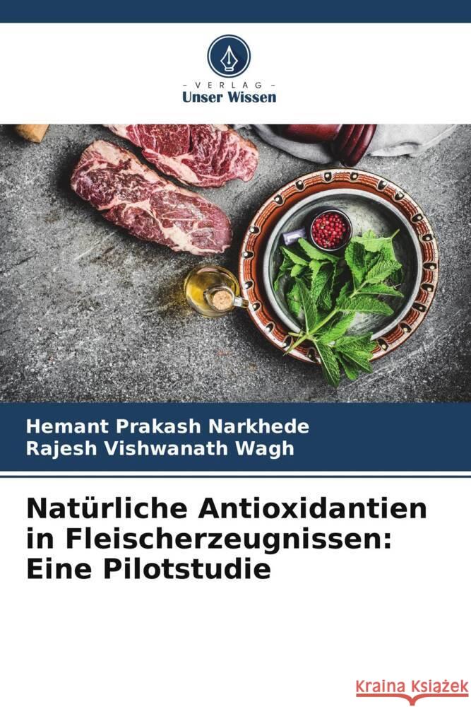 Natürliche Antioxidantien in Fleischerzeugnissen: Eine Pilotstudie Narkhede, Hemant Prakash, Wagh, Rajesh Vishwanath 9786205592045 Verlag Unser Wissen - książka