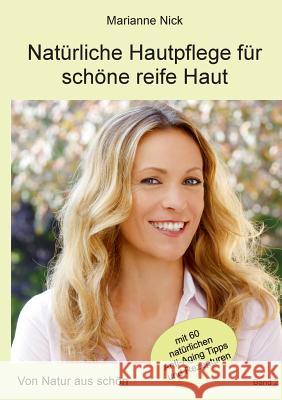 Natürliche Hautpflege für schöne reife Haut: Von Natur aus schön Nick, Marianne 9783746068824 Books on Demand - książka