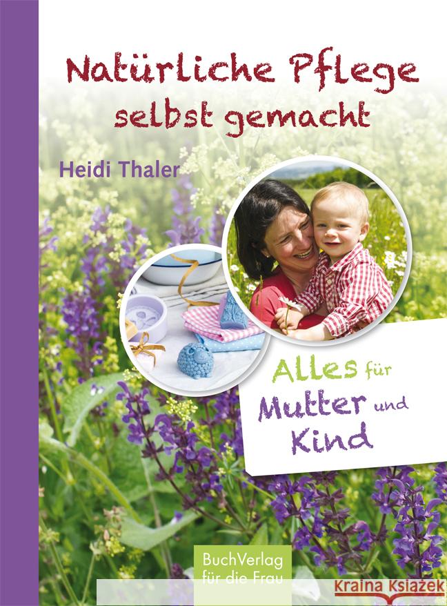 Natürliche Pflege selbst gemacht : Alles für Mutter und Kind Thaler, Heidi 9783897984578 BuchVerlag für die Frau - książka