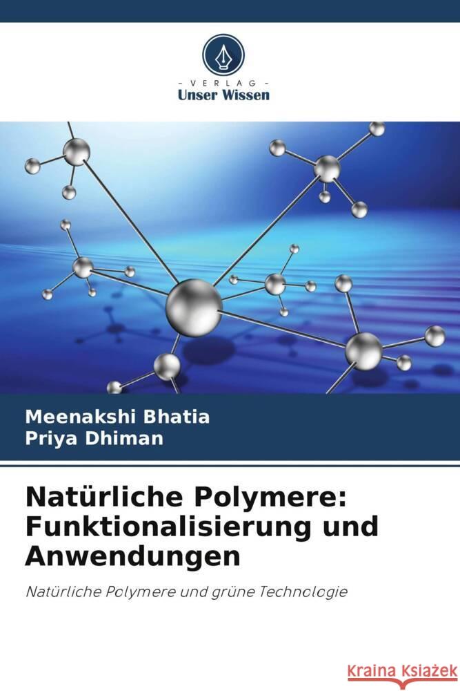 Natürliche Polymere: Funktionalisierung und Anwendungen Bhatia, Meenakshi, Dhiman, Priya 9786205105610 Verlag Unser Wissen - książka