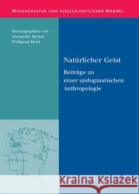 Natürlicher Geist: Beiträge Zu Einer Undogmatischen Anthropologie Alexander Becker, Wolfgang Detel 9783050045009 Walter de Gruyter - książka