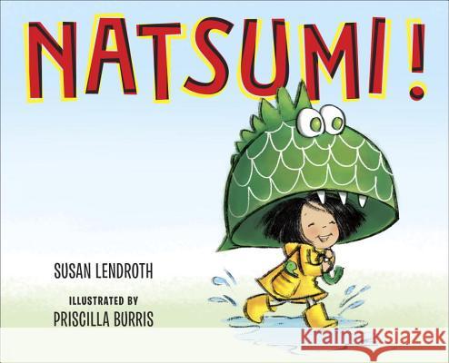 Natsumi! Susan Lendroth Priscilla Burris 9780399170904 G.P. Putnam's Sons Books for Young Readers - książka