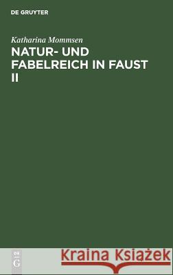 Natur- und Fabelreich in Faust II Mommsen, Katharina 9783110003826 De Gruyter - książka