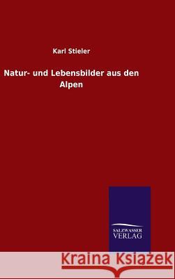 Natur- und Lebensbilder aus den Alpen Karl Stieler 9783846098943 Salzwasser-Verlag Gmbh - książka