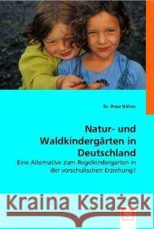 Natur- und Waldkindergärten in Deutschland : Eine Alternative zum Regelkindergarten in der vorschulischen Erziehung? Häfner, Peter 9783836477536 VDM Verlag Dr. Müller - książka