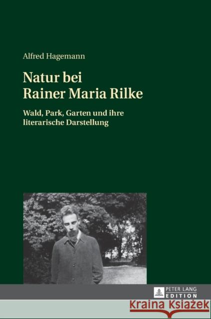 Natur Bei Rainer Maria Rilke: Wald, Park, Garten Und Ihre Literarische Darstellung Hagemann, Alfred 9783631659304 Peter Lang Gmbh, Internationaler Verlag Der W - książka