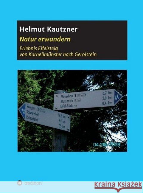 Natur erwandern, Erlebnis Eifelsteig: Von Kornelimünster nach Gerolstein. Eine Touren-Beschreibung, illustriert mit vielen Bildern. Kautzner, Helmut 9783749777341 Tredition Gmbh - książka