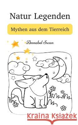 Natur Legenden: Mythen aus dem Tierreich Annabel Swan   9789916728307 Book Fairy Publishing - książka