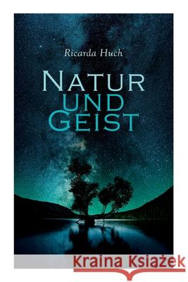 Natur und Geist: Als die Wurzeln des Lebens und der Kunst Ricarda Huch 9788027341917 e-artnow - książka