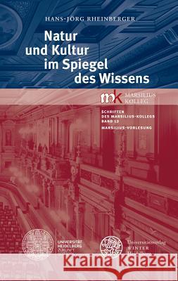 Natur Und Kultur Im Spiegel Des Wissens: Marsilius-Vorlesung Am 6. Februar 2014 Rheinberger, Hans-Jorg 9783825364397 Universitatsverlag Winter - książka