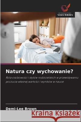 Natura czy wychowanie? Demi-Lee Brown 9786209370373 Wydawnictwo Nasza Wiedza - książka