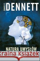 Natura umysłów. Jak zrozumiec świadomość Dennett C. Daniel 9788378865933 Copernicus Center Press - książka