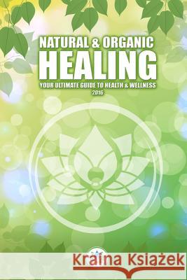 Natural & Holistic Healing: The Ultimate Guide to Health & Wellness Lucas J. Robak 9781537500591 Createspace Independent Publishing Platform - książka