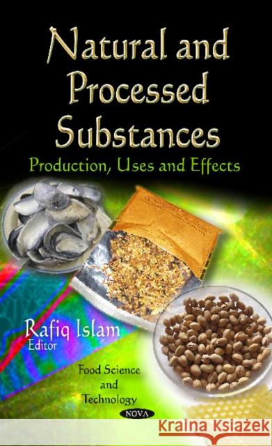 Natural & Processed Substances: Production, Uses & Effects Rafiq Islam 9781613241462 Nova Science Publishers Inc - książka