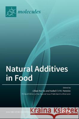Natural Additives in Food Lillian Barros Isabel C F R Ferreira  9783036541068 Mdpi AG - książka