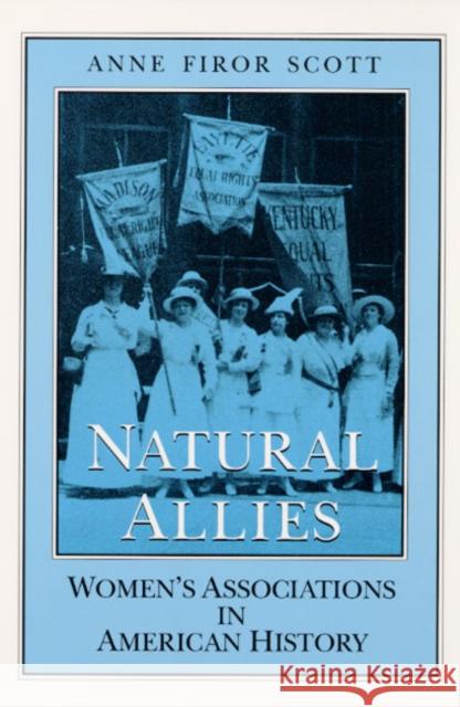 Natural Allies: Women's Associations in American History Scott, Anne Firor 9780252063206 University of Illinois Press - książka