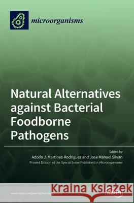 Natural Alternatives against Bacterial Foodborne Pathogens Adolfo J. Martinez-Rodriguez Jose Manuel Silvan 9783039365517 Mdpi AG - książka