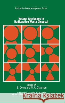Natural Analogues in Radioactive Waste Disposal B. Come N. a. Chapman Commission of the European Communities 9781853331053 Commission of European Communities - książka