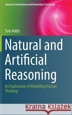 Natural and Artificial Reasoning: An Exploration of Modelling Human Thinking Addis, Tom 9783319112855 Springer - książka