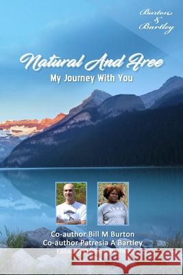 Natural And Free: My Journey With You Patresia a. Bartley Debbie L. Burton Bill M. Burton 9781989047026 Natural and Free - książka