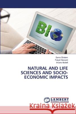 NATURAL AND LIFE SCIENCES AND SOCIO- ECONOMIC IMPACTS Ghalem, Sarra, Hassani, Faiçal, Abdelli, Imane 9786208438425 LAP Lambert Academic Publishing - książka