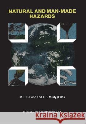 Natural and Man-Made Hazards: Proceedings of the International Symposium Held at Rimouski, Quebec, Canada, 3-9 August, 1986 El-Sabh, Mohammed I. 9789401071420 Springer - książka