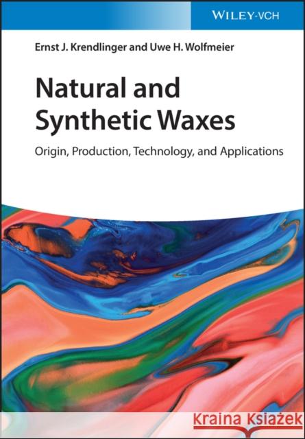 Natural and Synthetic Waxes: Origin, Production, Technology, and Applications Krendlinger, Ernst J. 9783527342228 Wiley-VCH Verlag GmbH - książka