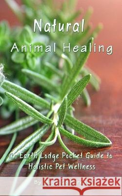 Natural Animal Healing - An Earth Lodge Pocket Guide to Holistic Pet Wellness Maya Cointreau 9781944396015 Earth Lodge - książka