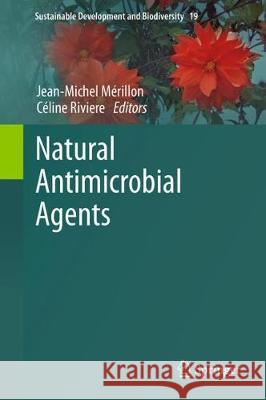 Natural Antimicrobial Agents Jean-Michel Merillon Celine Riviere 9783319670430 Springer - książka