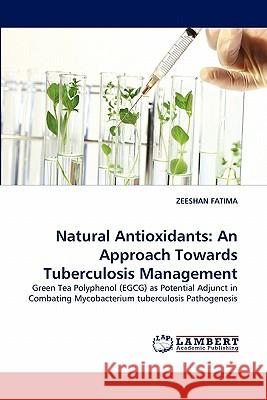 Natural Antioxidants: An Approach Towards Tuberculosis Management Fatima, Zeeshan 9783838394329 LAP Lambert Academic Publishing AG & Co KG - książka