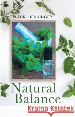 Natural Balance: Essential Oil Recipes for Mind, Body, & Spirit Lauri Henninger 9781642379198 Gatekeeper Press - książka