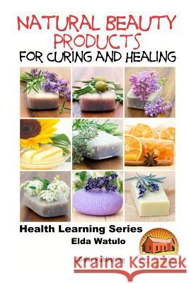 Natural Beauty Products For Curing and Healing Davidson, John 9781518663048 Createspace - książka