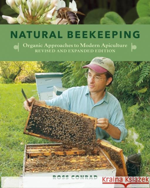 Natural Beekeeping: Organic Approaches to Modern Apiculture, 2nd Edition Conrad, Ross 9781603583626 Chelsea Green Publishing Company - książka