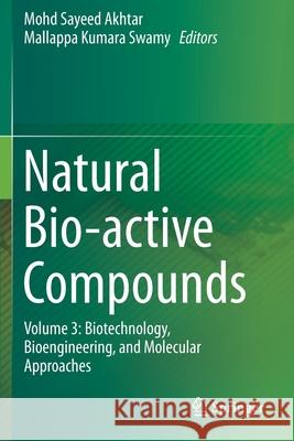 Natural Bio-Active Compounds: Volume 3: Biotechnology, Bioengineering, and Molecular Approaches Mohd Sayeed Akhtar Mallappa Kumara Swamy 9789811374401 Springer - książka