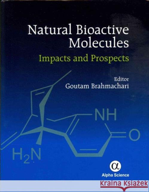 Natural Bioactive Molecules: Impacts and Prospects Brahmachari, Goutam 9781842657805 Alpha Science International, Ltd - książka